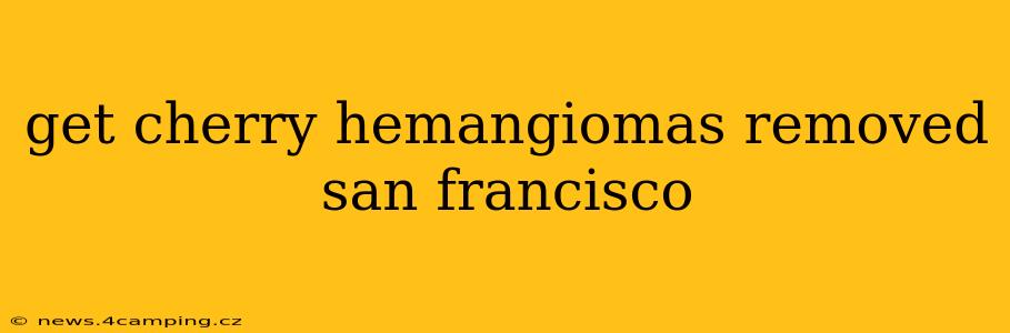 get cherry hemangiomas removed san francisco