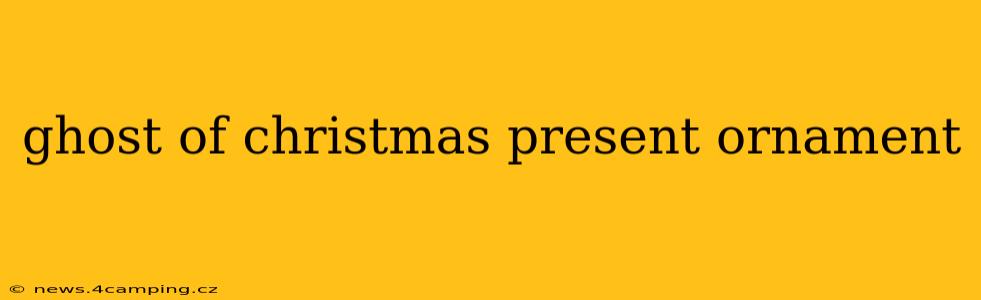 ghost of christmas present ornament