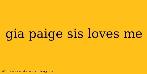 gia paige sis loves me