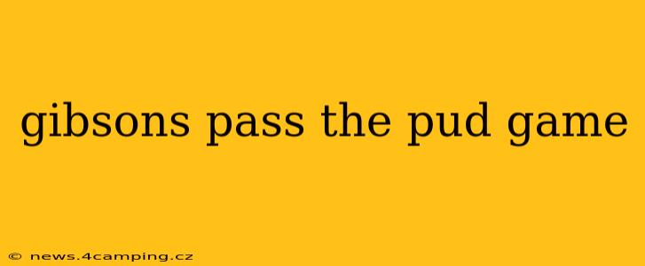 gibsons pass the pud game