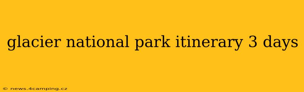 glacier national park itinerary 3 days