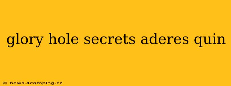 glory hole secrets aderes quin