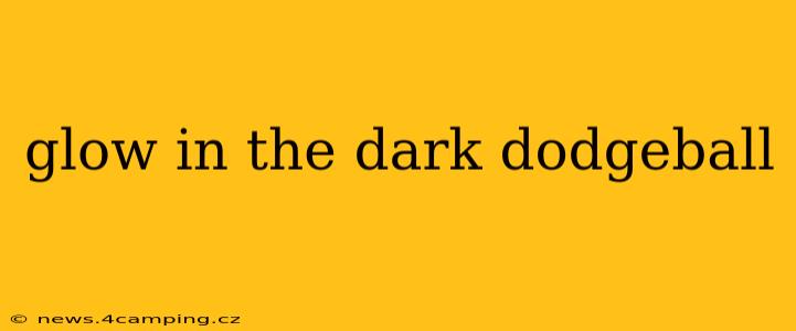 glow in the dark dodgeball