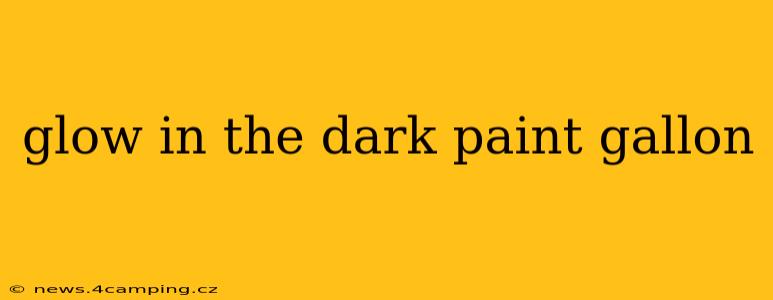 glow in the dark paint gallon