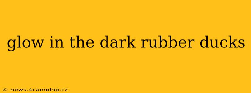 glow in the dark rubber ducks