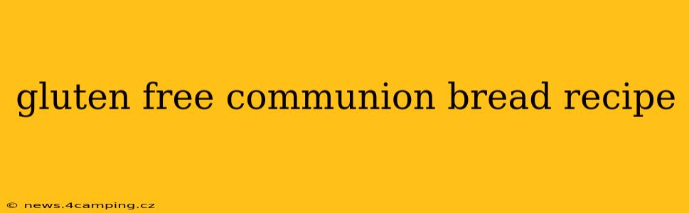 gluten free communion bread recipe