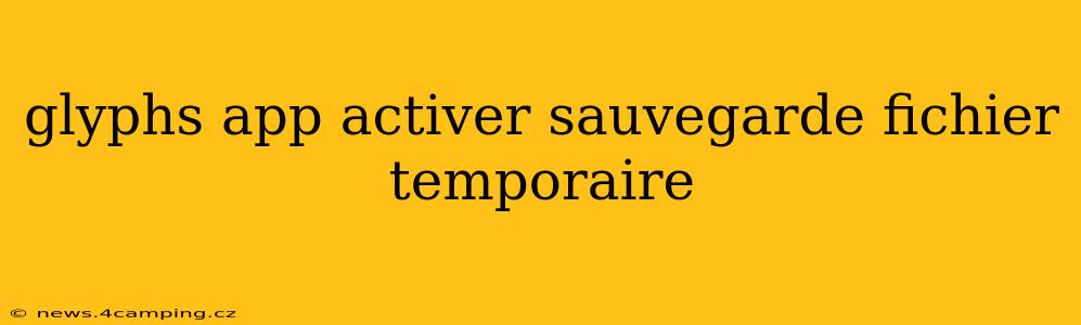 glyphs app activer sauvegarde fichier temporaire