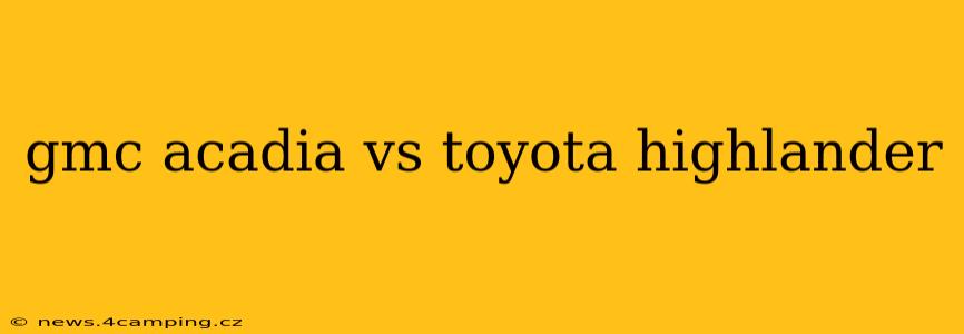 gmc acadia vs toyota highlander