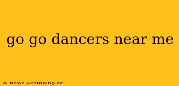 go go dancers near me