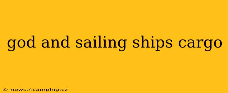 god and sailing ships cargo
