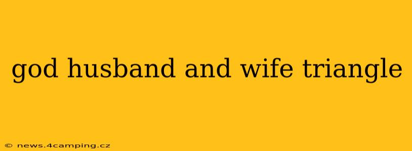 god husband and wife triangle