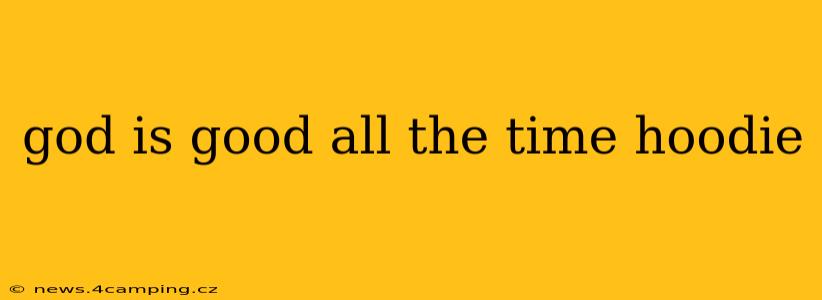 god is good all the time hoodie