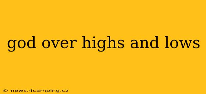god over highs and lows