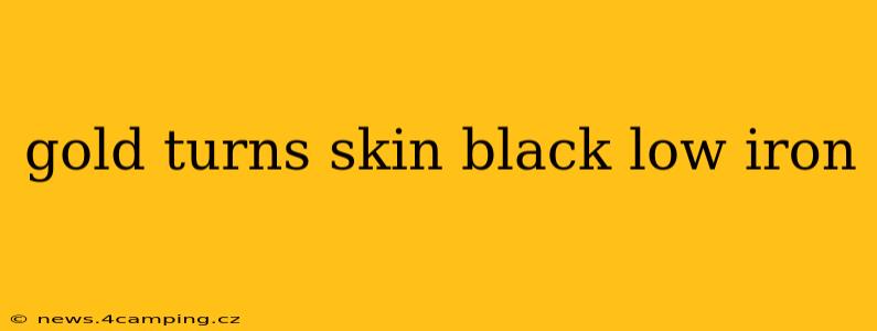 gold turns skin black low iron