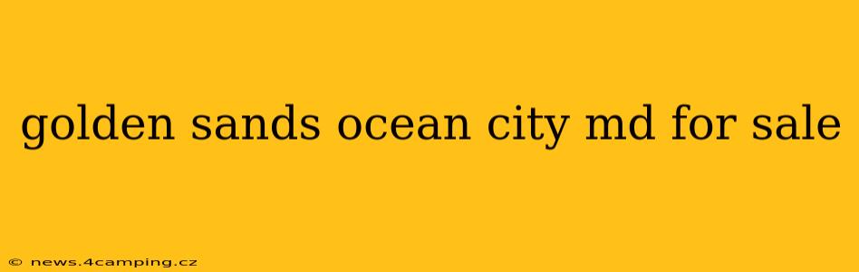 golden sands ocean city md for sale