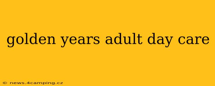 golden years adult day care