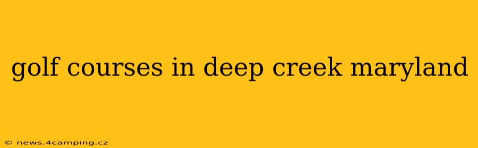 golf courses in deep creek maryland