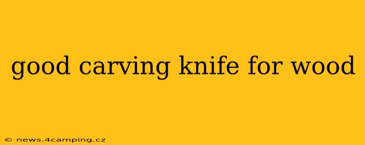 good carving knife for wood