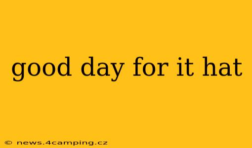 good day for it hat