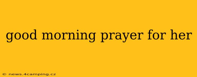 good morning prayer for her