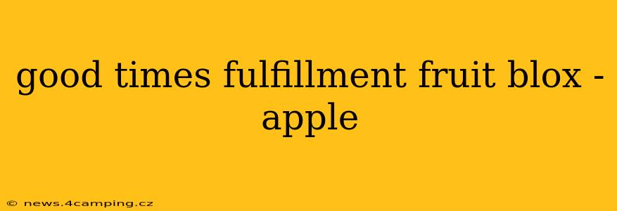 good times fulfillment fruit blox - apple