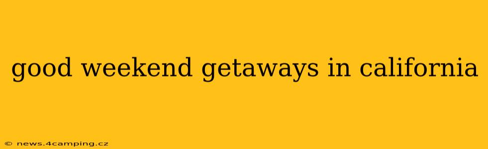 good weekend getaways in california