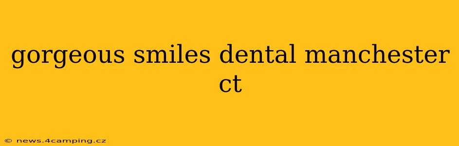 gorgeous smiles dental manchester ct