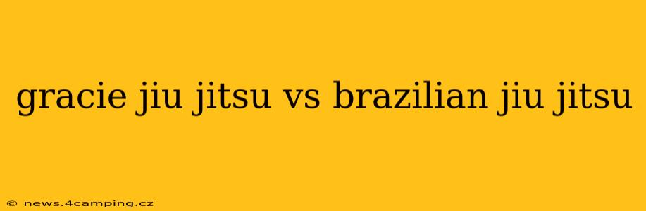 gracie jiu jitsu vs brazilian jiu jitsu