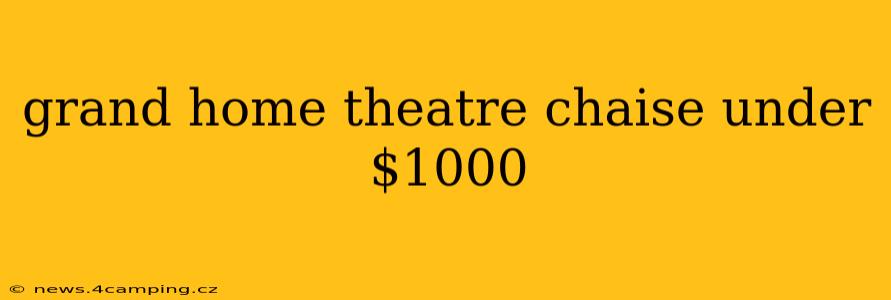 grand home theatre chaise under $1000