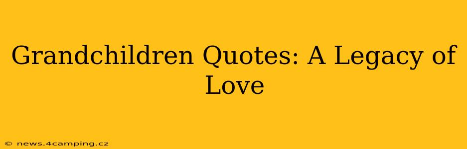 Grandchildren Quotes: A Legacy of Love