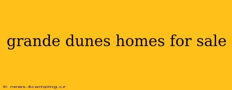 grande dunes homes for sale