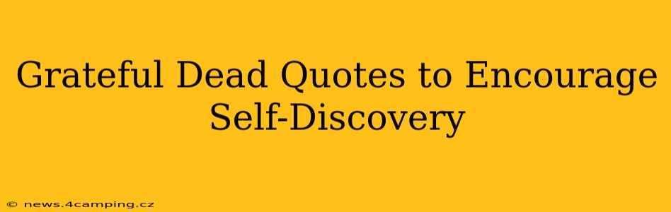 Grateful Dead Quotes to Encourage Self-Discovery