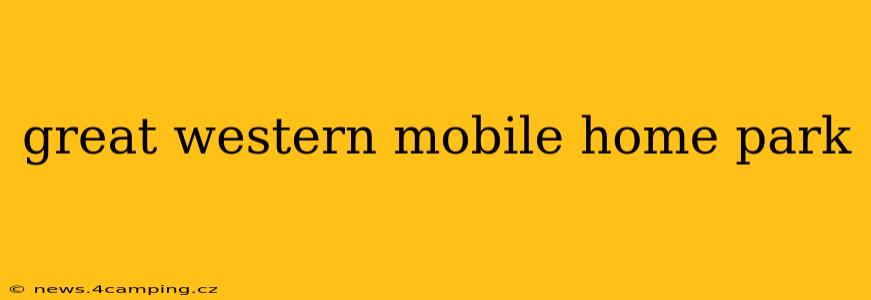great western mobile home park