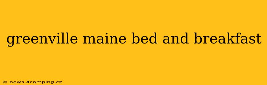 greenville maine bed and breakfast