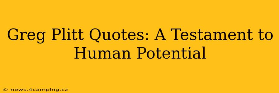 Greg Plitt Quotes: A Testament to Human Potential