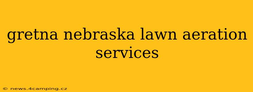 gretna nebraska lawn aeration services