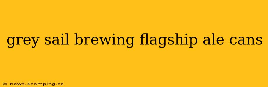 grey sail brewing flagship ale cans