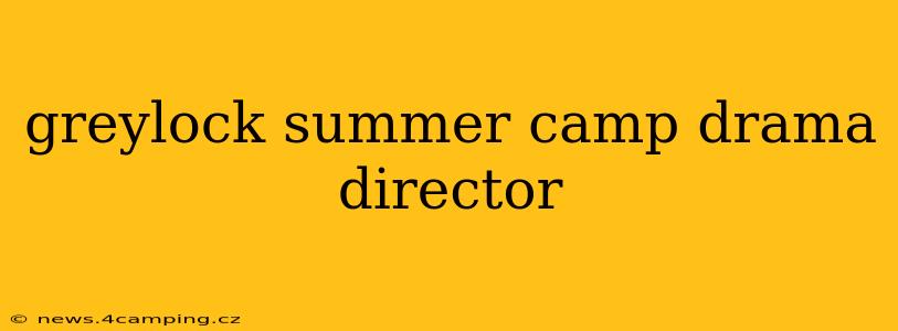 greylock summer camp drama director