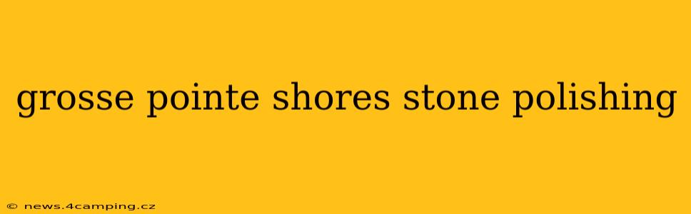 grosse pointe shores stone polishing