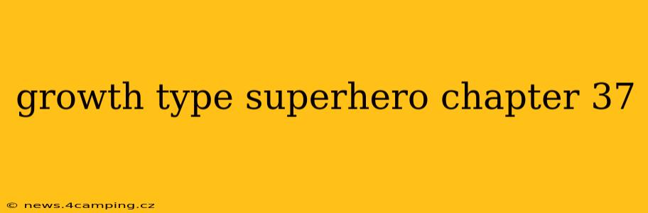growth type superhero chapter 37