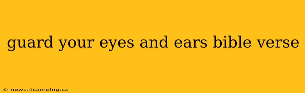 guard your eyes and ears bible verse