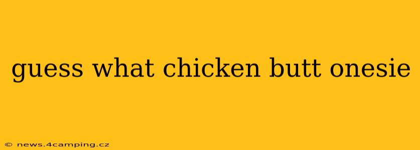 guess what chicken butt onesie