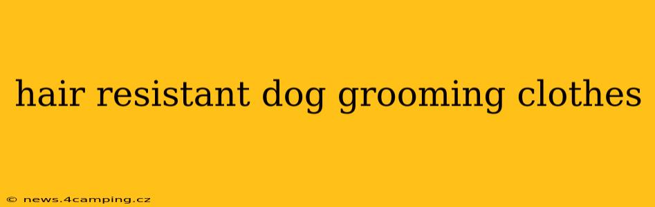hair resistant dog grooming clothes