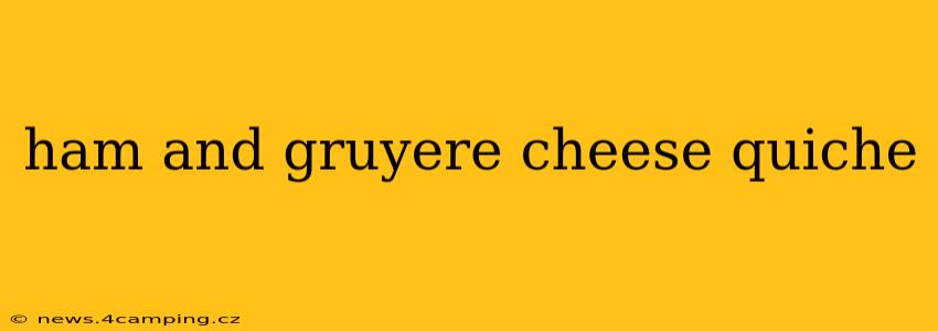 ham and gruyere cheese quiche