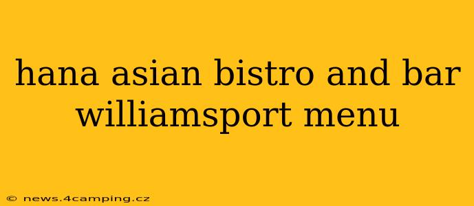 hana asian bistro and bar williamsport menu