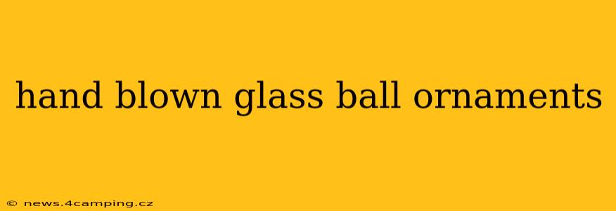hand blown glass ball ornaments