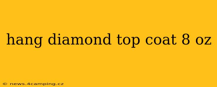 hang diamond top coat 8 oz