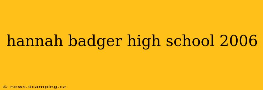 hannah badger high school 2006