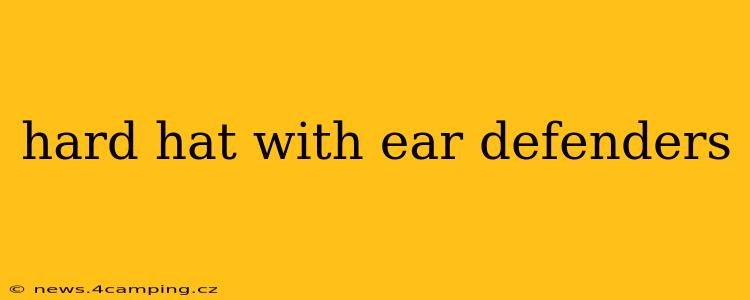 hard hat with ear defenders