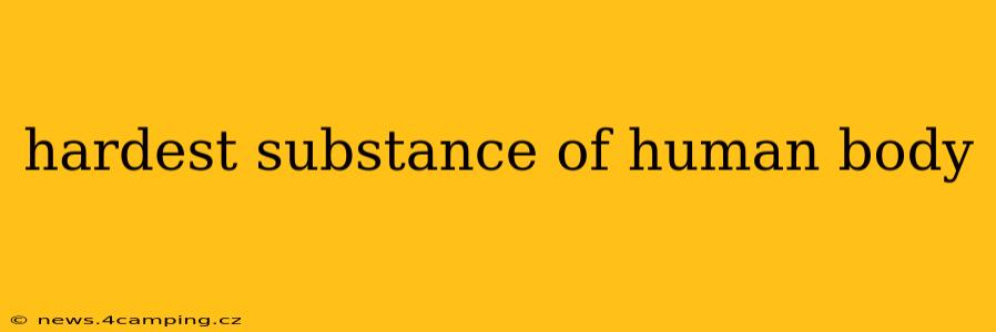 hardest substance of human body